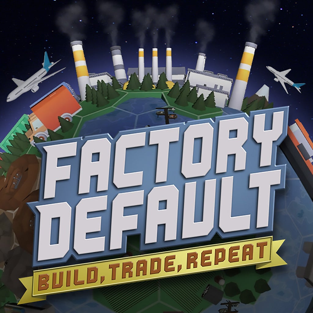 Factory Default: Build, Trade, Repeat
